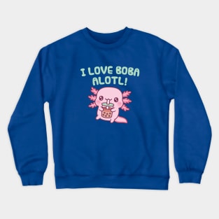 Cute Axolotl I Love Boba Alotl Pun Funny Crewneck Sweatshirt